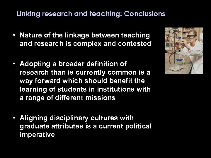 Linking research and teaching: Conclusions • Nature of the linkage between teaching and research