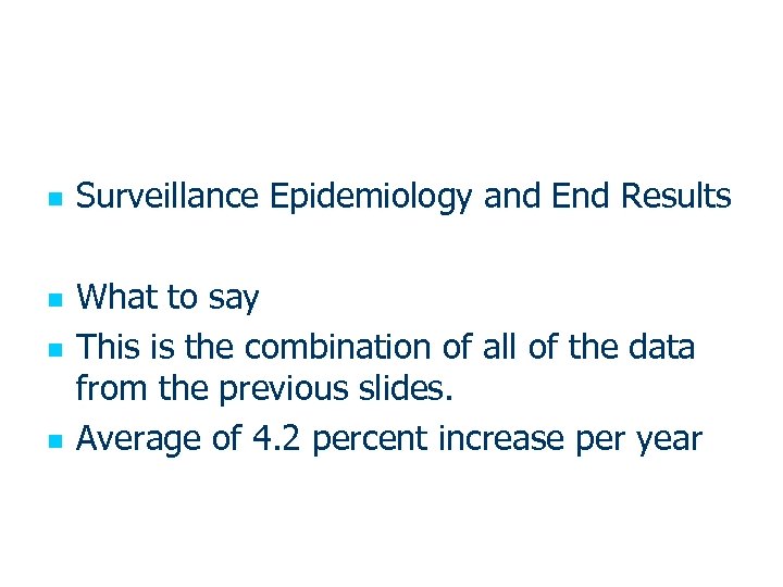 n n Surveillance Epidemiology and End Results What to say This is the combination