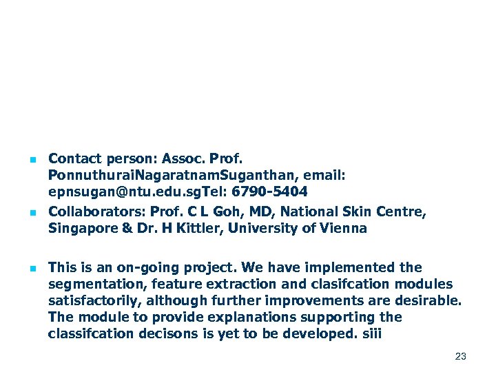 n n n Contact person: Assoc. Prof. Ponnuthurai. Nagaratnam. Suganthan, email: epnsugan@ntu. edu. sg.