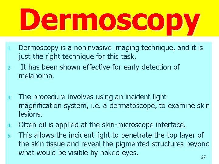 Dermoscopy 1. 2. 3. 4. 5. Dermoscopy is a noninvasive imaging technique, and it