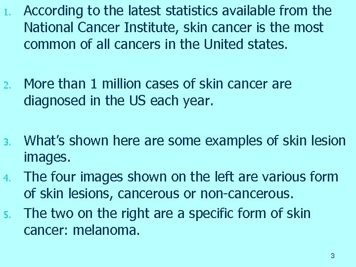 1. According to the latest statistics available from the National Cancer Institute, skin cancer