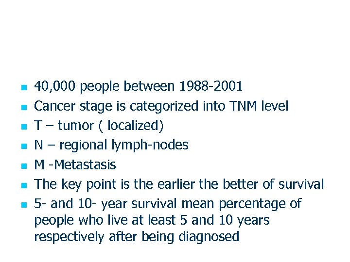 n n n n 40, 000 people between 1988 -2001 Cancer stage is categorized