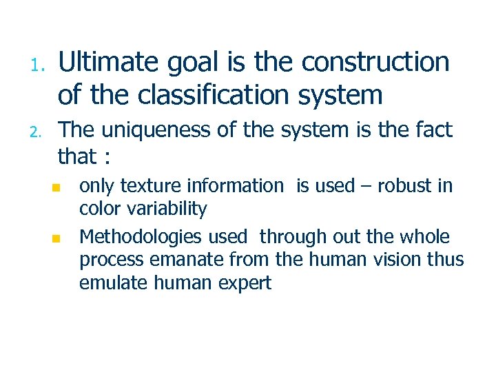 1. 2. Ultimate goal is the construction of the classification system The uniqueness of