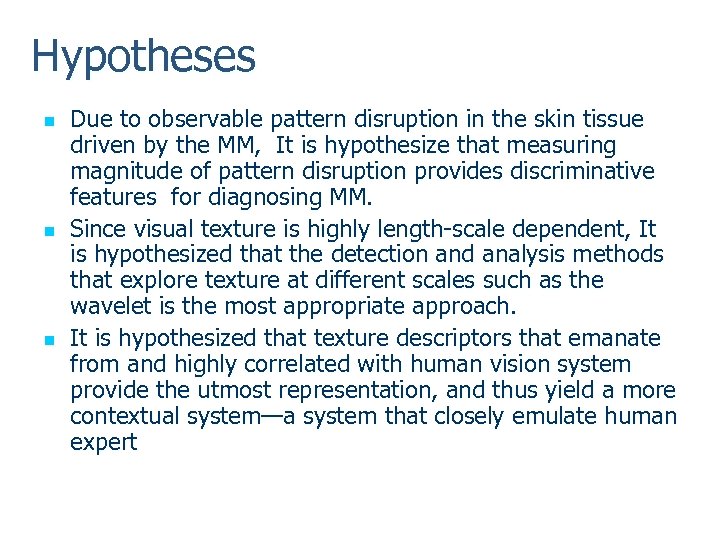 Hypotheses n n n Due to observable pattern disruption in the skin tissue driven