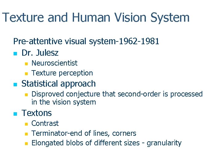 Texture and Human Vision System Pre-attentive visual system-1962 -1981 n Dr. Julesz n n