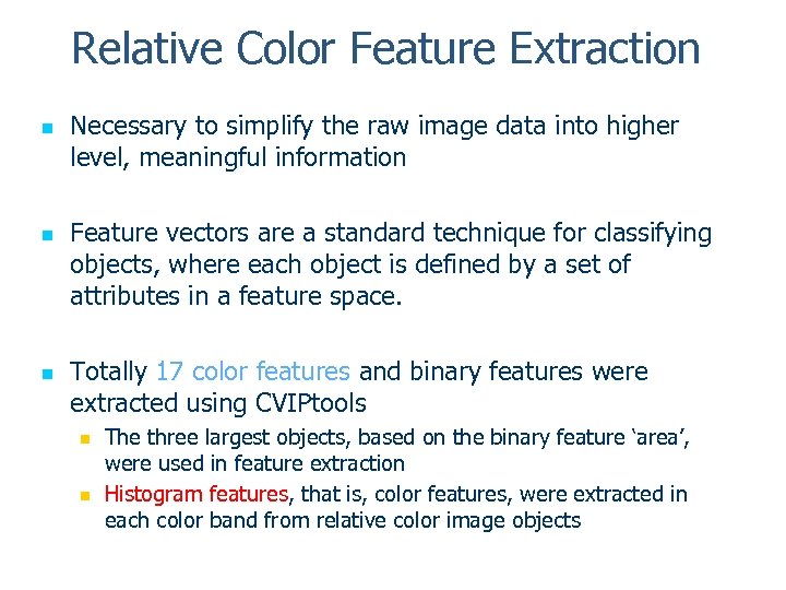 Relative Color Feature Extraction n Necessary to simplify the raw image data into higher
