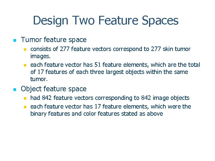 Design Two Feature Spaces n Tumor feature space n n n consists of 277
