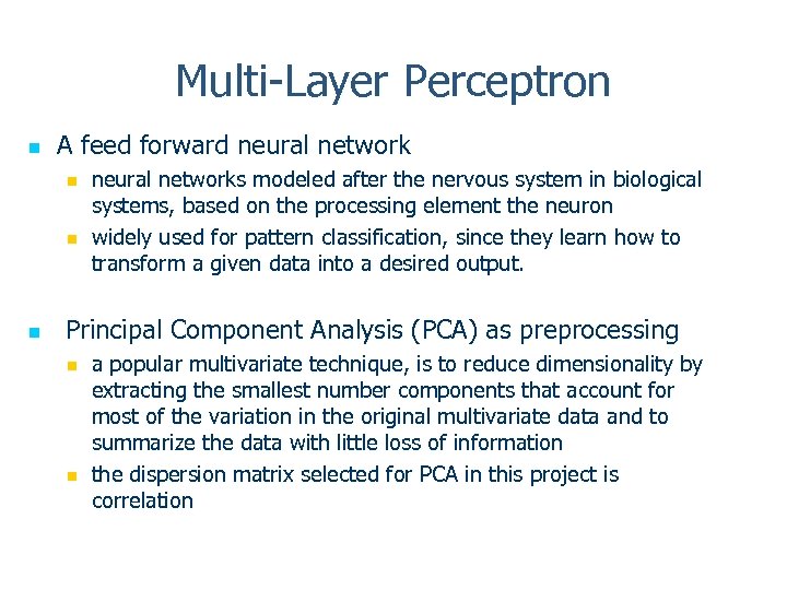 Multi-Layer Perceptron n A feed forward neural network n neural networks modeled after the