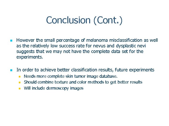 Conclusion (Cont. ) n n However the small percentage of melanoma misclassification as well