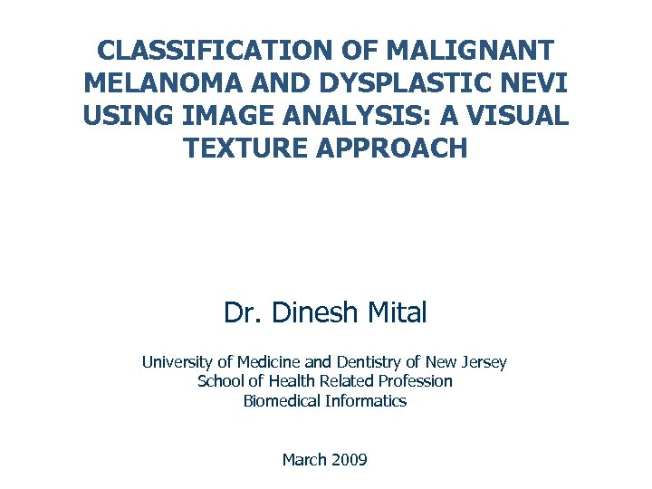 CLASSIFICATION OF MALIGNANT MELANOMA AND DYSPLASTIC NEVI USING IMAGE ANALYSIS: A VISUAL TEXTURE APPROACH
