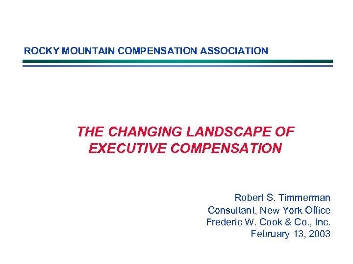 ROCKY MOUNTAIN COMPENSATION ASSOCIATION THE CHANGING LANDSCAPE OF EXECUTIVE COMPENSATION Robert S. Timmerman Consultant,