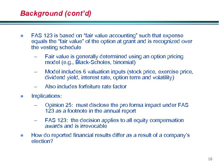 Background (cont’d) l FAS 123 is based on “fair value accounting” such that expense
