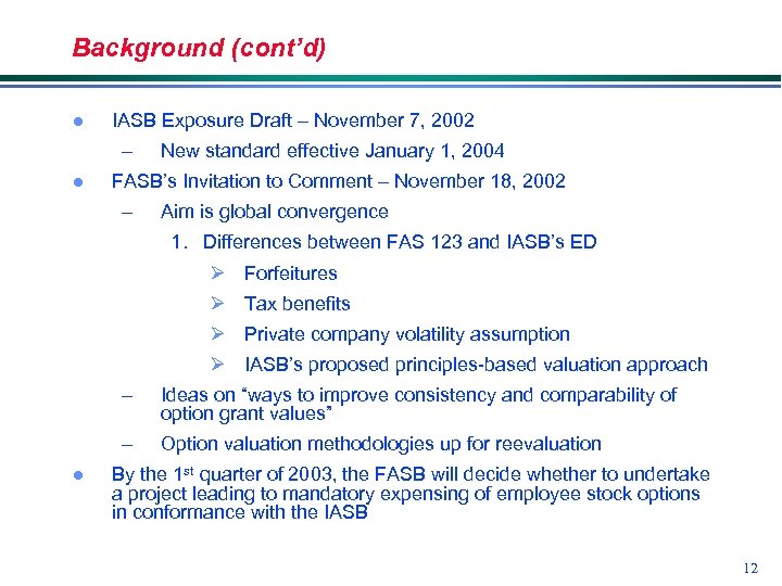 Background (cont’d) l IASB Exposure Draft – November 7, 2002 – l New standard