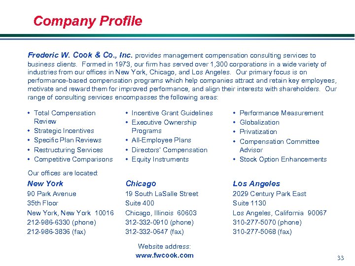 Company Profile Frederic W. Cook & Co. , Inc. provides management compensation consulting services