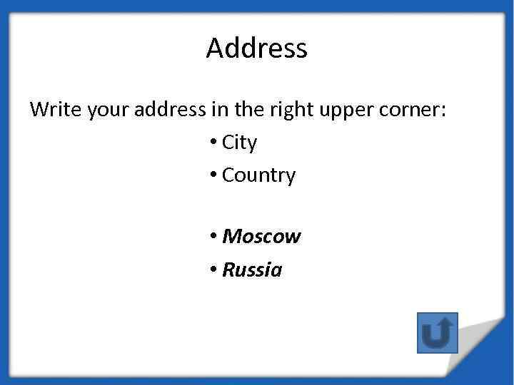 Address Write your address in the right upper corner: • City • Country •