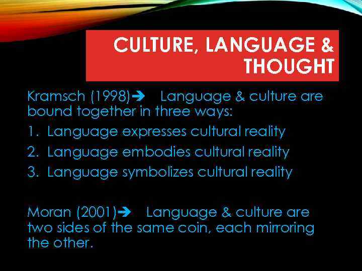 CULTURE, LANGUAGE & THOUGHT Kramsch (1998) Language & culture are bound together in three