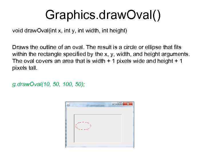 Graphics. draw. Oval() void draw. Oval(int x, int y, int width, int height) Draws