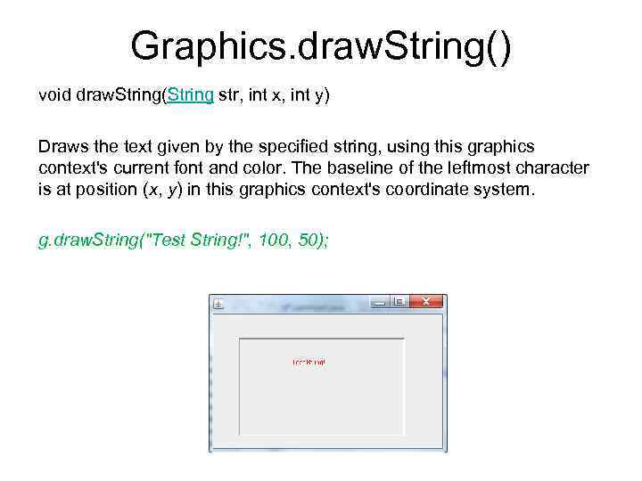 Graphics. draw. String() void draw. String(String str, int x, int y) Draws the text