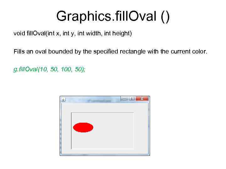 Graphics. fill. Oval () void fill. Oval(int x, int y, int width, int height)
