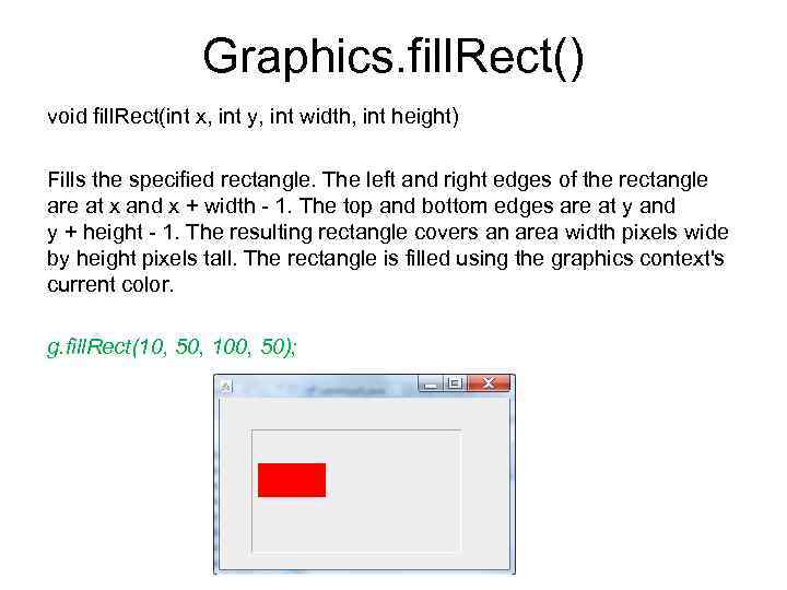Graphics. fill. Rect() void fill. Rect(int x, int y, int width, int height) Fills