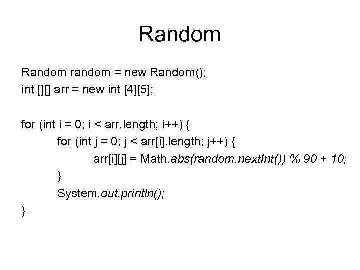 Random random = new Random(); int [][] arr = new int [4][5]; for (int