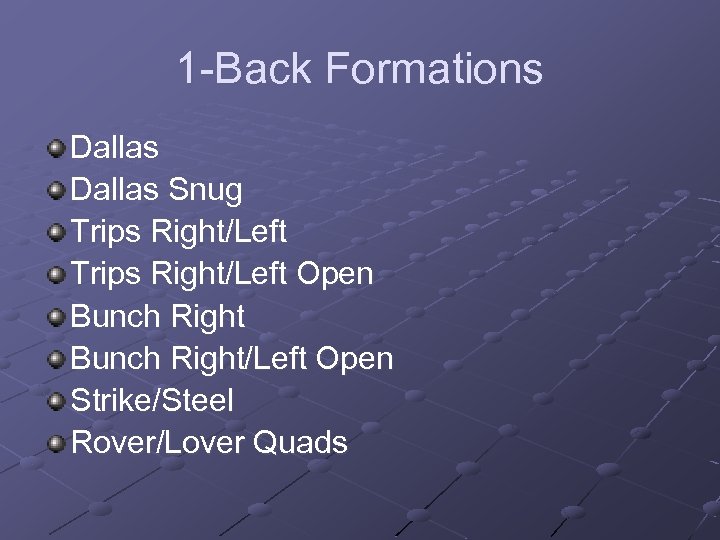 1 -Back Formations Dallas Snug Trips Right/Left Open Bunch Right/Left Open Strike/Steel Rover/Lover Quads