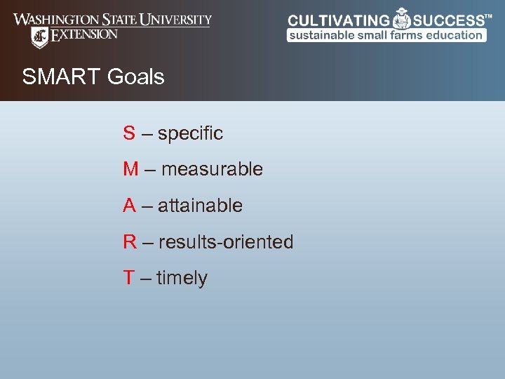 SMART Goals S – specific M – measurable A – attainable R – results-oriented