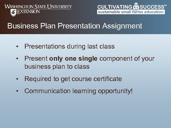 Business Plan Presentation Assignment • Presentations during last class • Present only one single