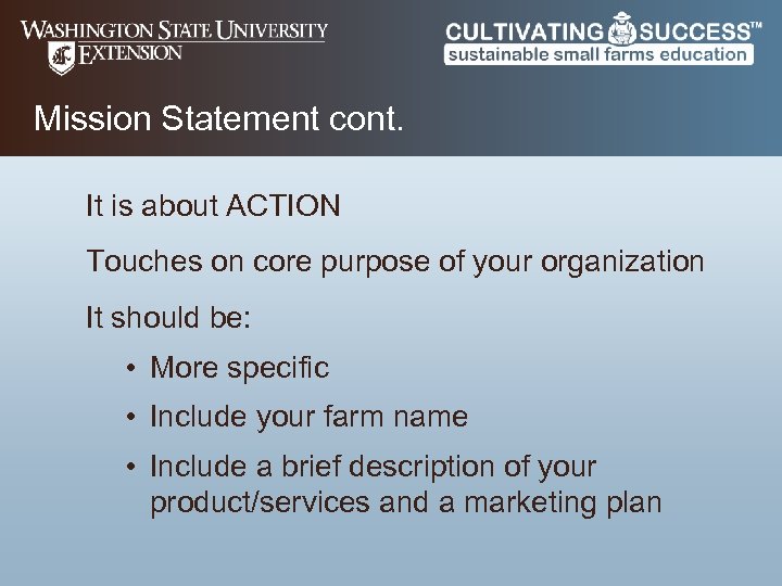 Mission Statement cont. It is about ACTION Touches on core purpose of your organization