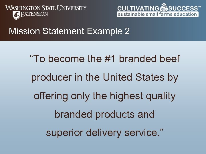 Mission Statement Example 2 “To become the #1 branded beef producer in the United