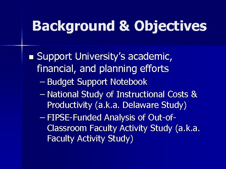 Background & Objectives n Support University’s academic, financial, and planning efforts – Budget Support