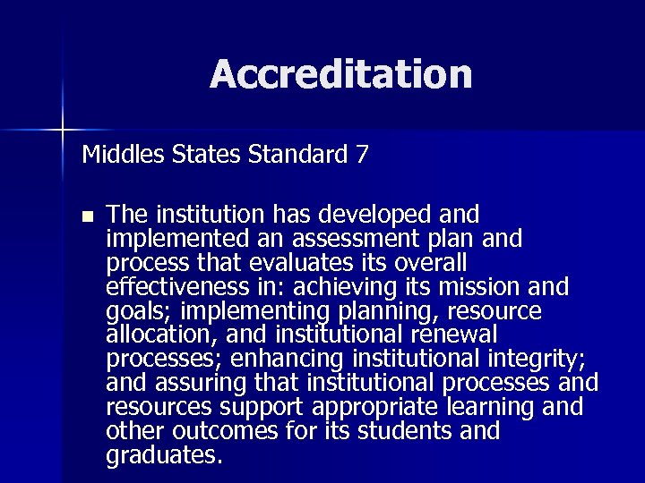 Accreditation Middles States Standard 7 n The institution has developed and implemented an assessment