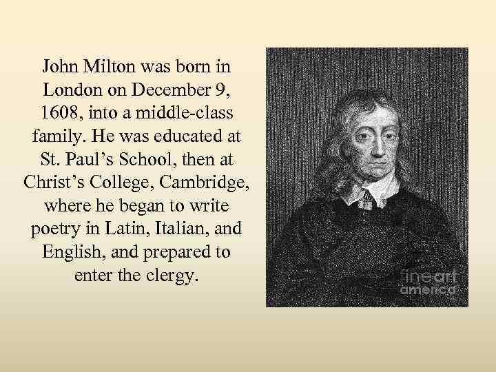 John Milton was born in London on December 9, 1608, into a middle-class family.