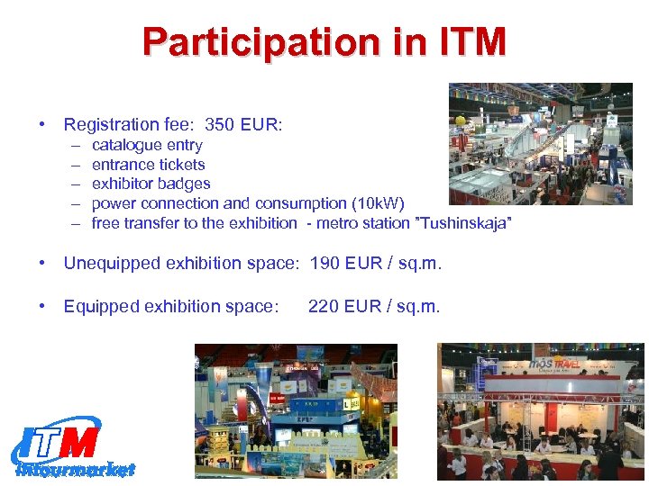 Participation in ITM • Registration fee: 350 EUR: – – – catalogue entry entrance