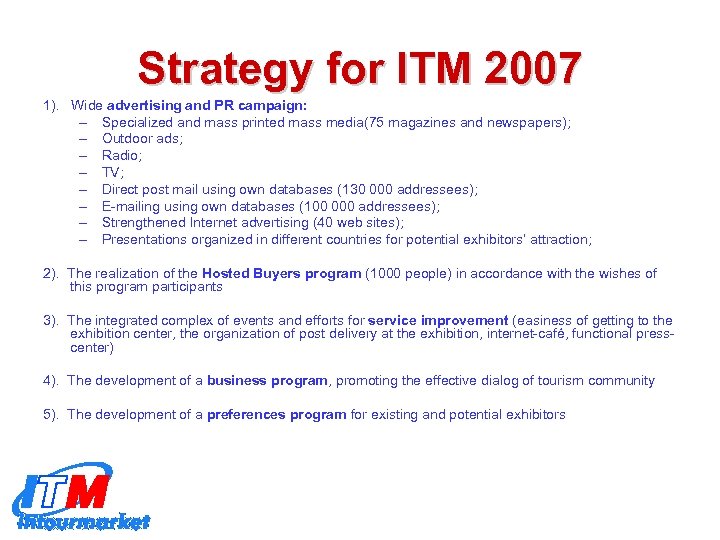 Strategy for ITM 2007 1). Wide advertising and PR campaign: – Specialized and mass