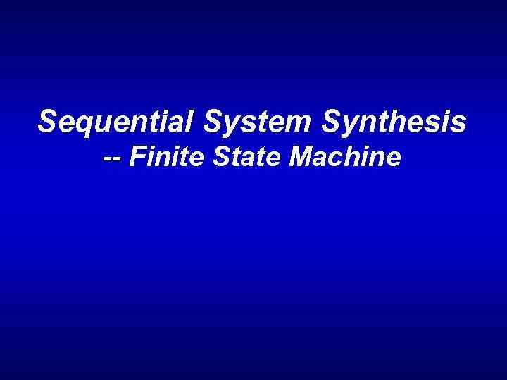 Sequential System Synthesis -- Finite State Machine 