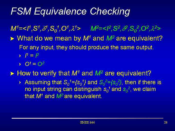 FSM Equivalence Checking M 1=<I 1, S 1, 1, S 01, O 1, 1>