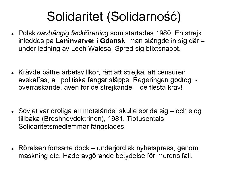 Solidaritet (Solidarność) Polsk oavhängig fackförening som startades 1980. En strejk inleddes på Leninvarvet i