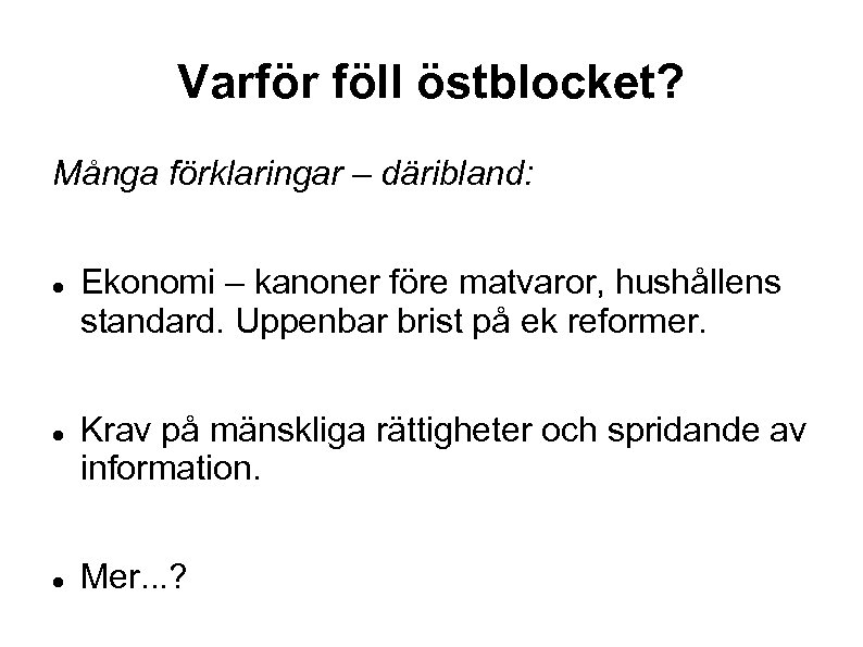 Varför föll östblocket? Många förklaringar – däribland: Ekonomi – kanoner före matvaror, hushållens standard.