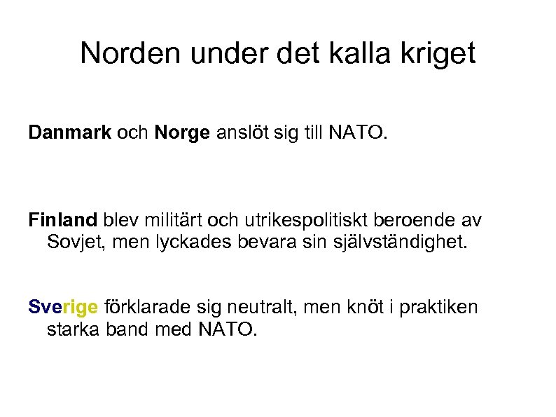 Norden under det kalla kriget Danmark och Norge anslöt sig till NATO. Finland blev