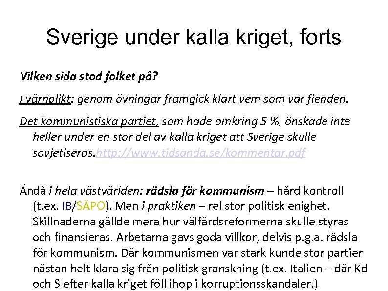 Sverige under kalla kriget, forts Vilken sida stod folket på? I värnplikt: genom övningar