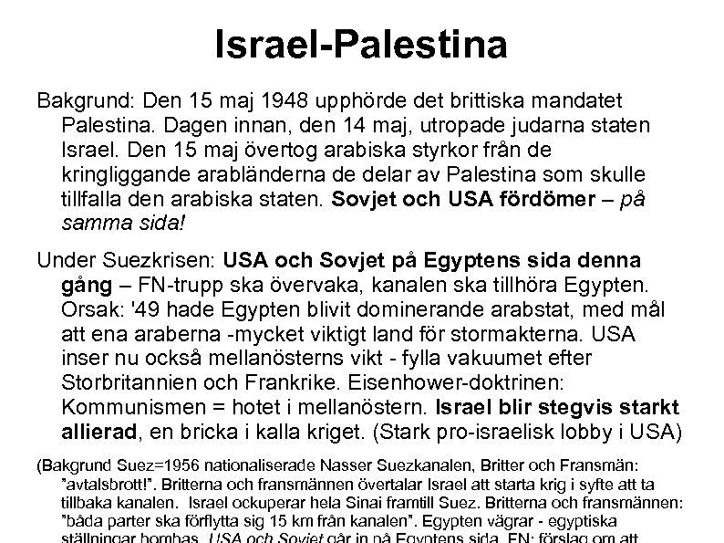 Israel-Palestina Bakgrund: Den 15 maj 1948 upphörde det brittiska mandatet Palestina. Dagen innan, den