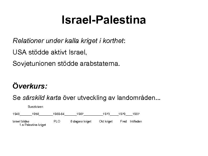 Israel-Palestina Relationer under kalla kriget i korthet: USA stödde aktivt Israel, Sovjetunionen stödde arabstaterna.