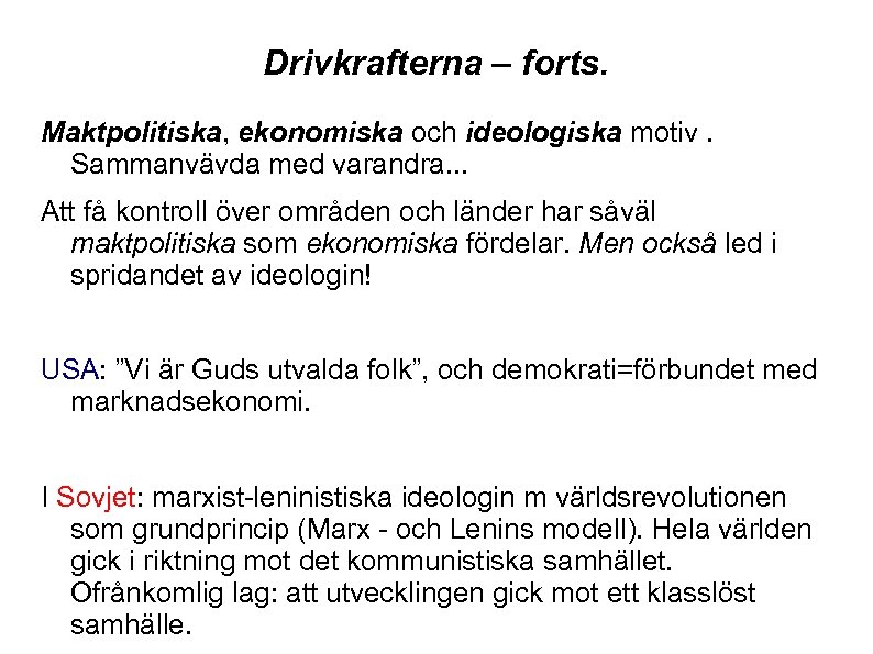 Drivkrafterna – forts. Maktpolitiska, ekonomiska och ideologiska motiv. Sammanvävda med varandra. . . Att