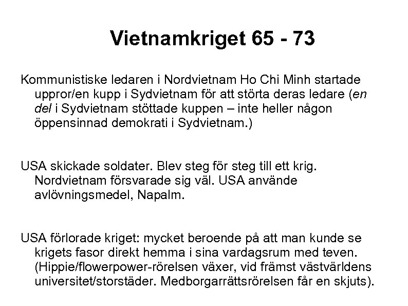 Vietnamkriget 65 - 73 Kommunistiske ledaren i Nordvietnam Ho Chi Minh startade uppror/en kupp