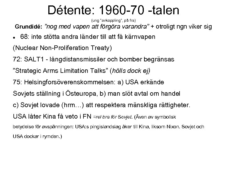 Détente: 1960 -70 -talen (ung ”avkoppling”, på fra) Grundidé: ”nog med vapen att förgöra