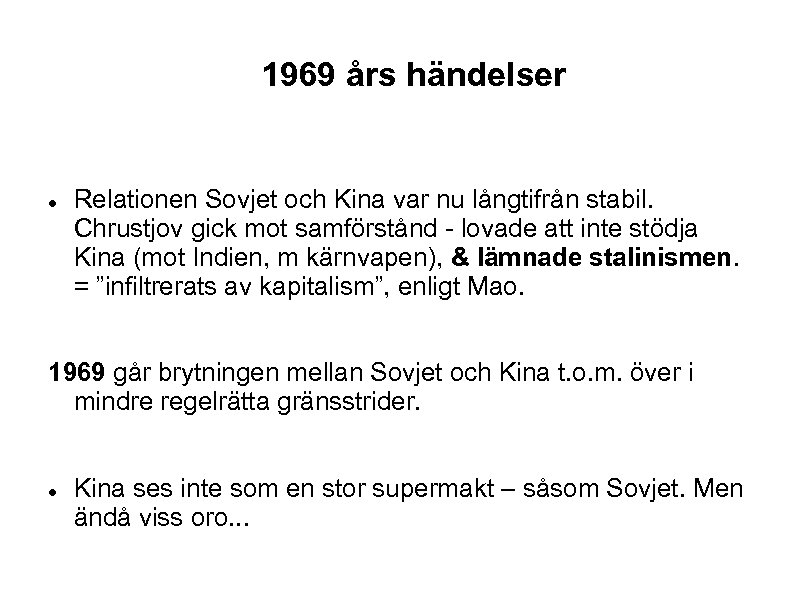 1969 års händelser Relationen Sovjet och Kina var nu långtifrån stabil. Chrustjov gick mot