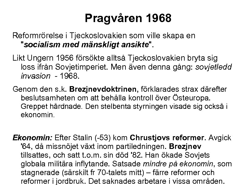 Pragvåren 1968 Reformrörelse i Tjeckoslovakien som ville skapa en 