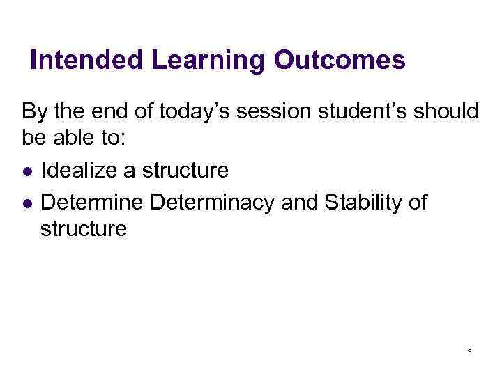 Intended Learning Outcomes By the end of today’s session student’s should be able to: