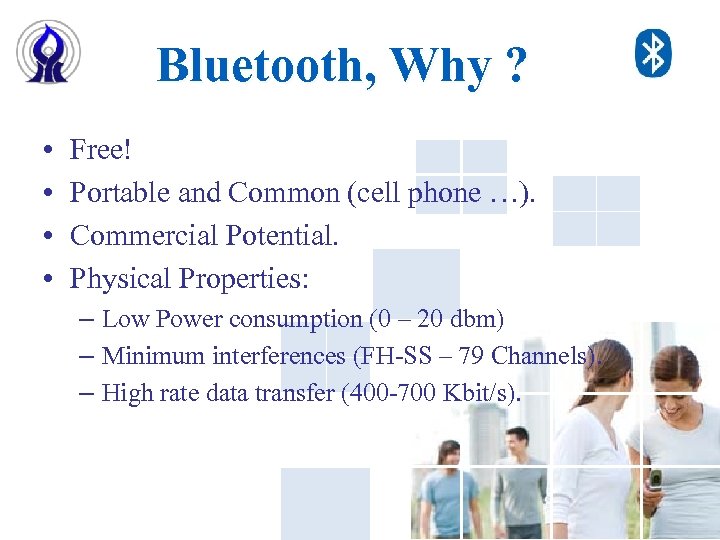 Bluetooth, Why ? • • Free! Portable and Common (cell phone …). Commercial Potential.
